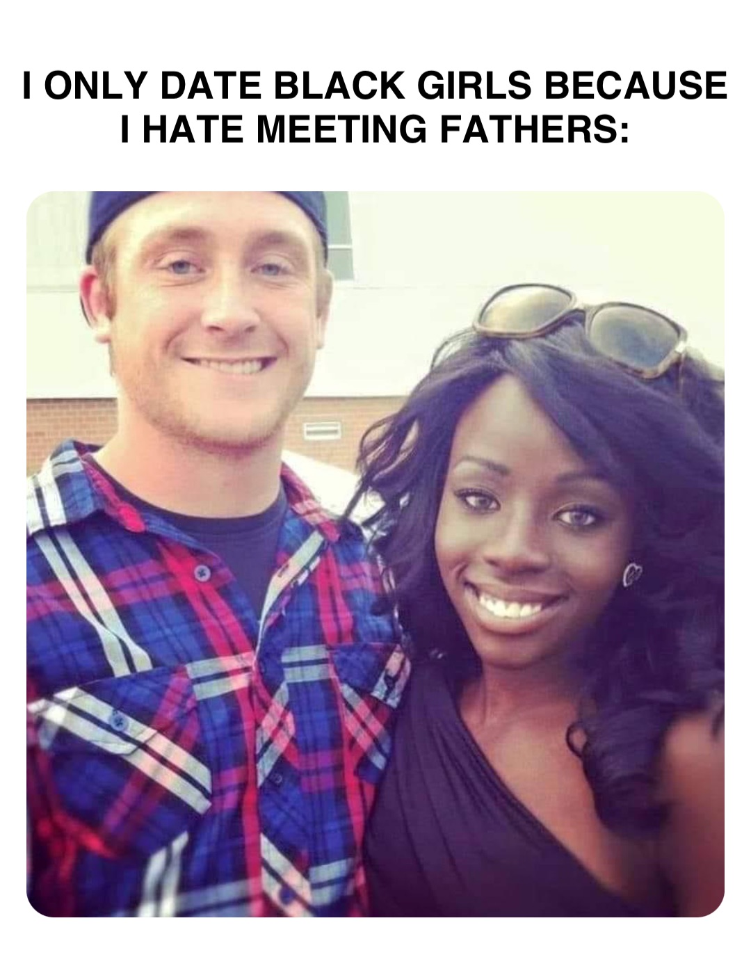 Double tap to edit I ONLY DATE BLACK GIRLS BECAUSE
I HATE MEETING FATHERS: