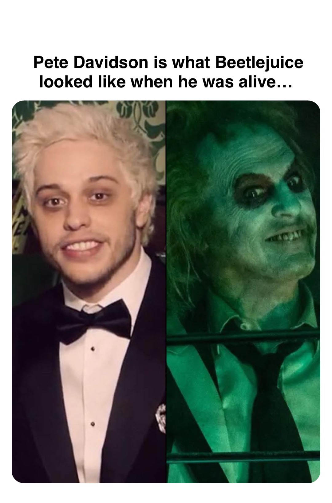 Double tap to edit Pete Davidson is what Beetlejuice looked like when he was alive…