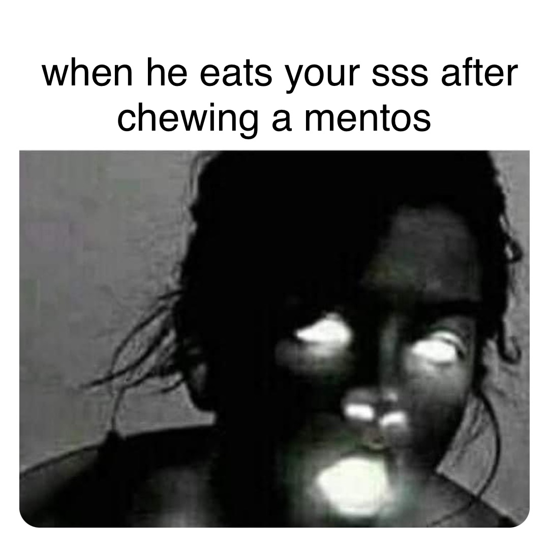 Double tap to edit when he eats yoursss after chewing a mentos when he eats your sss after chewing a mentos