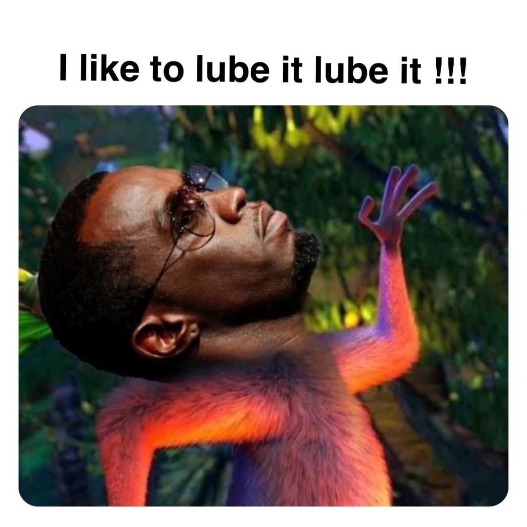 Double tap to edit I like to lube it lube it !!!