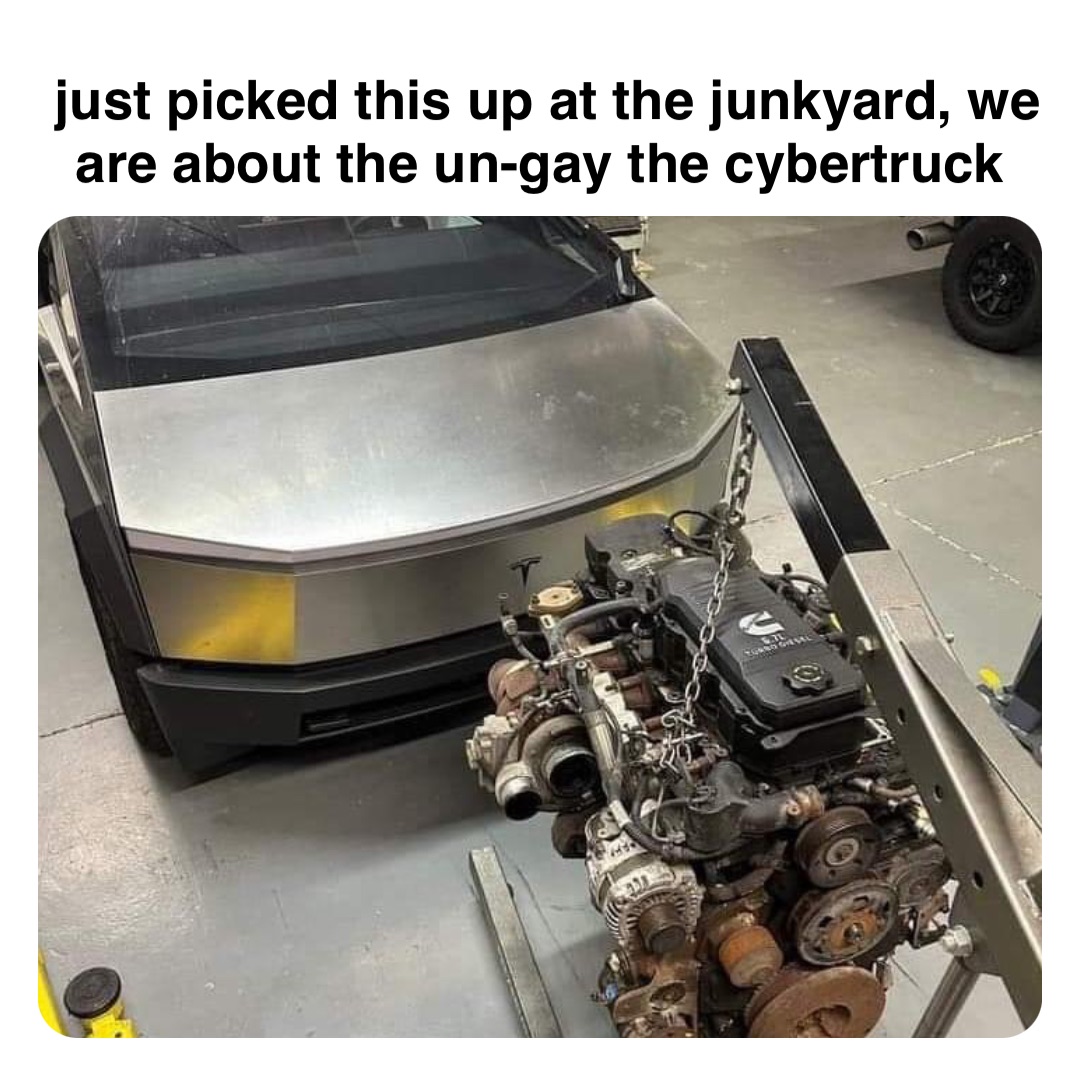 Double tap to edit just picked this up at the junkyard, we are about the un-gay the cybertruck