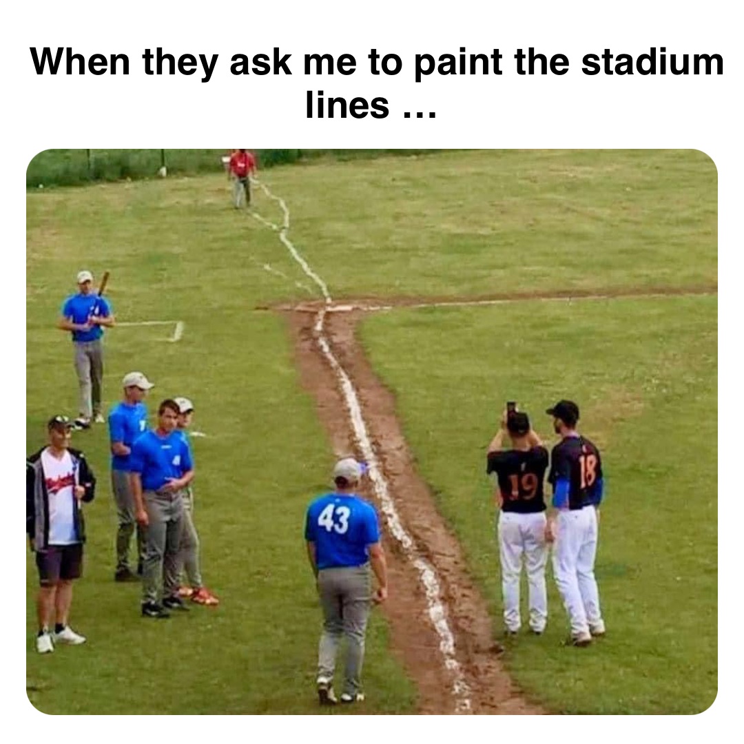 Double tap to edit When they ask me to paint the stadium lines …