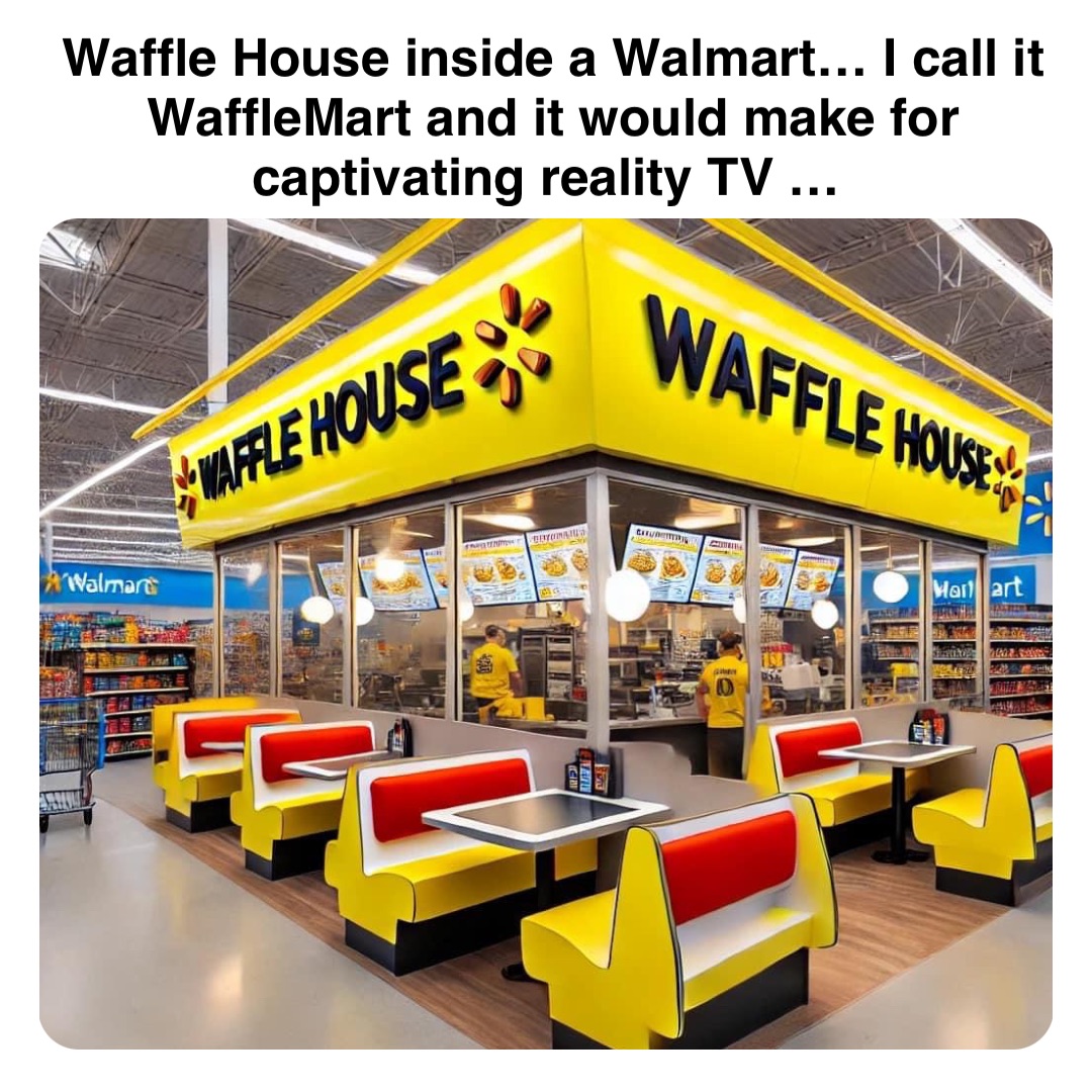 Double tap to edit Waffle House inside a Walmart… I call it WaffleMart and it would make for captivating reality TV …