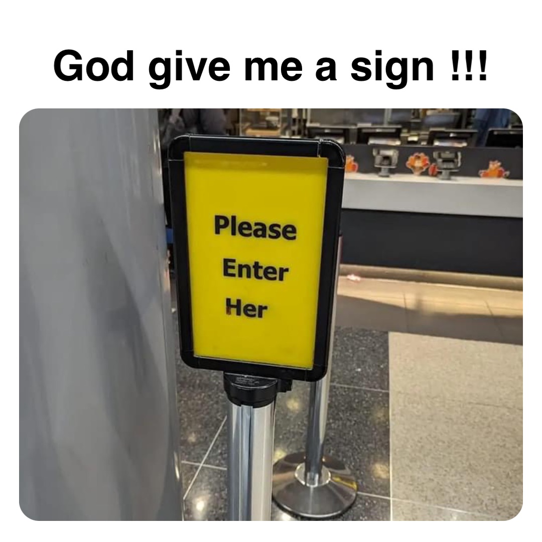 Double tap to edit God give me a sign !!!