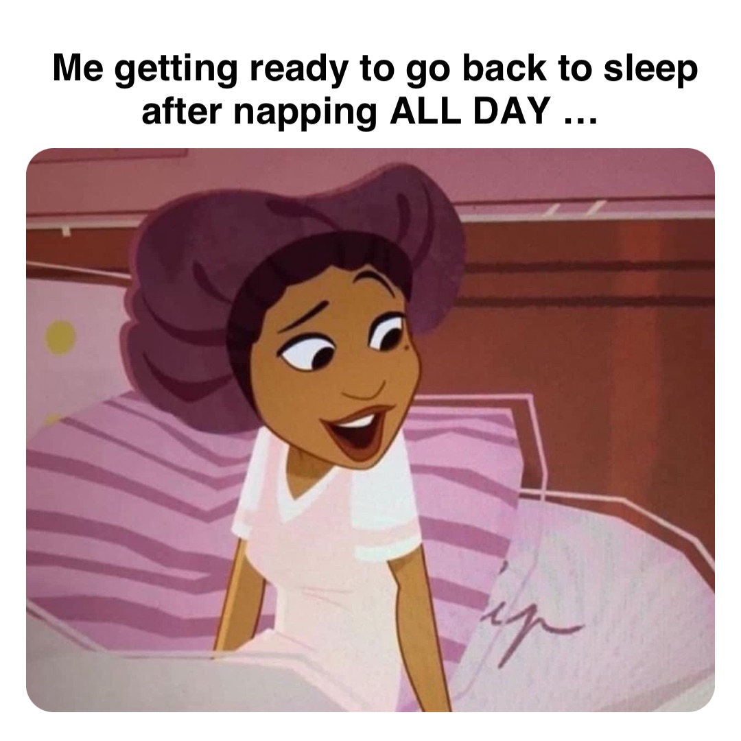 Double tap to edit Me getting ready to go back to sleep after napping ALL DAY …