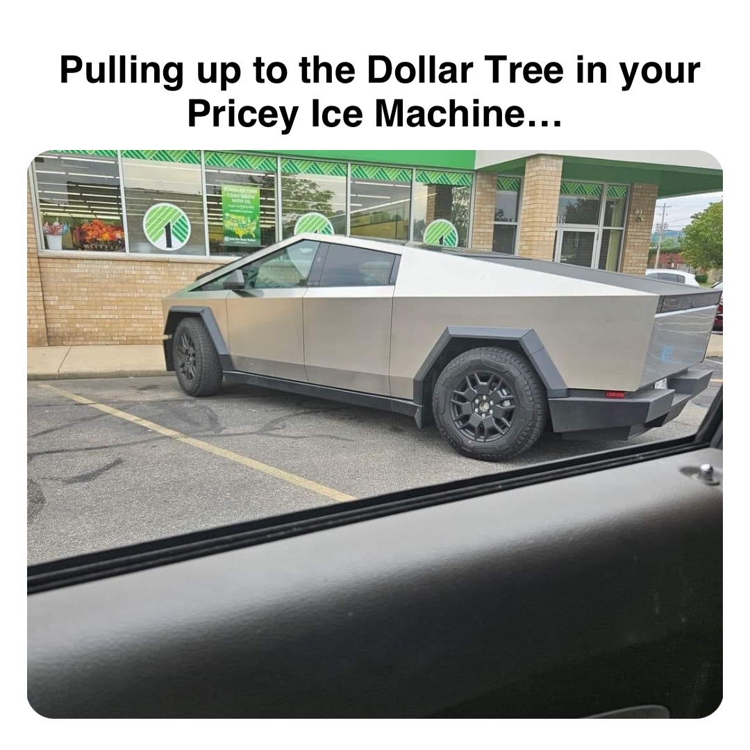 Double tap to edit Pulling up to the Dollar Tree in your Pricey Ice Machine…