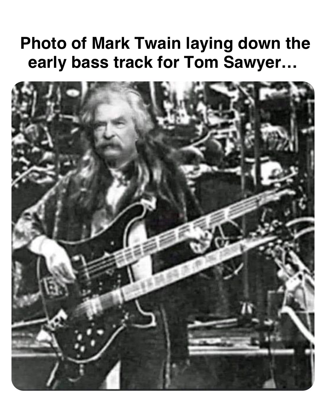 Double tap to edit Photo of Mark Twain laying down the early bass track for Tom Sawyer…