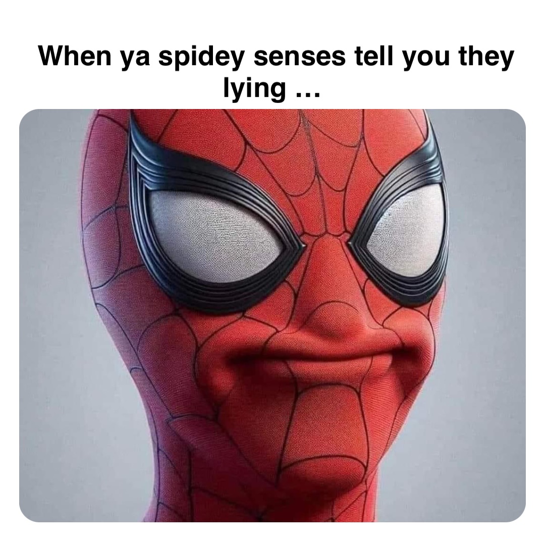 Double tap to edit When ya spidey senses tell you they lying …