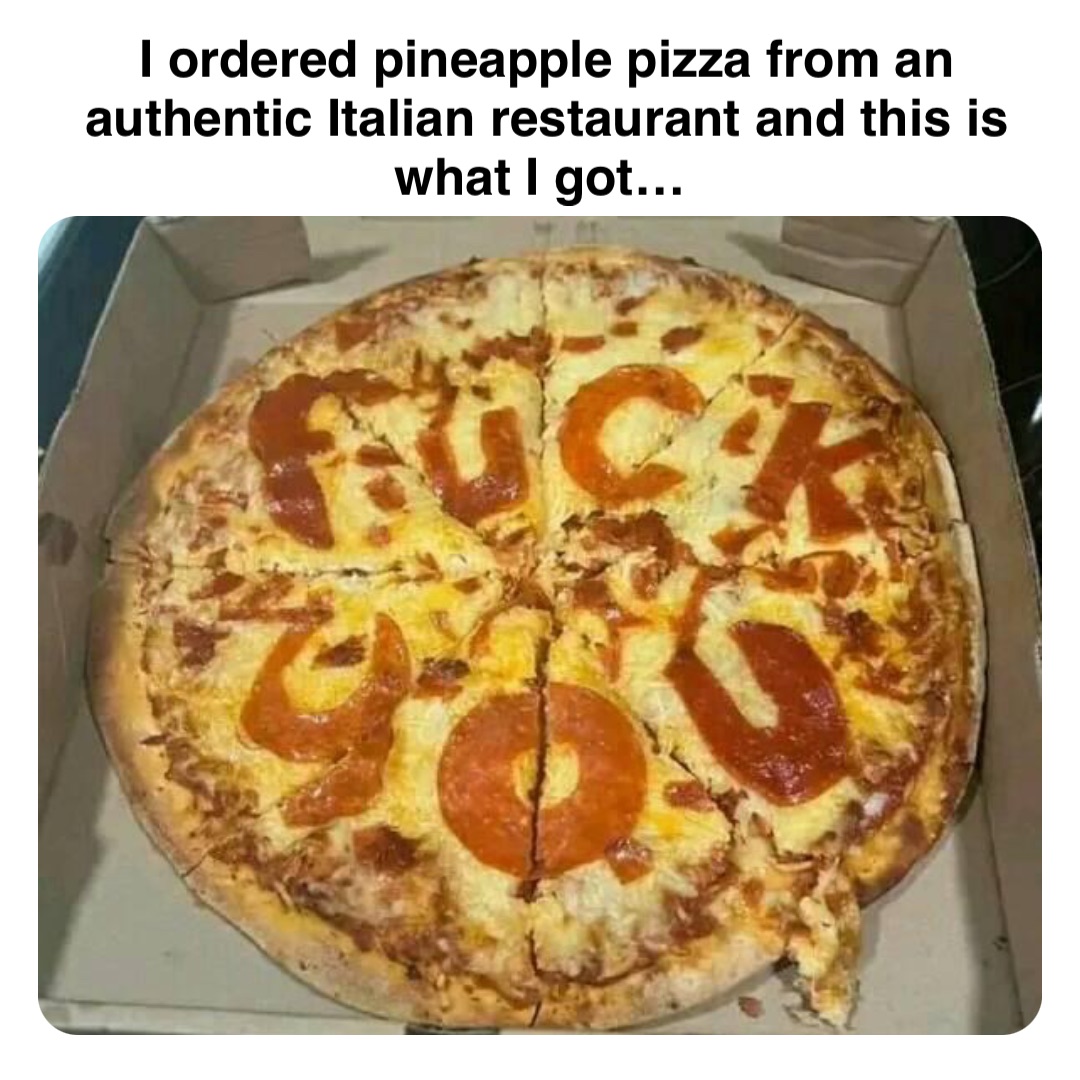 Double tap to edit I ordered pineapple pizza from an authentic Italian restaurant and this is what I got…