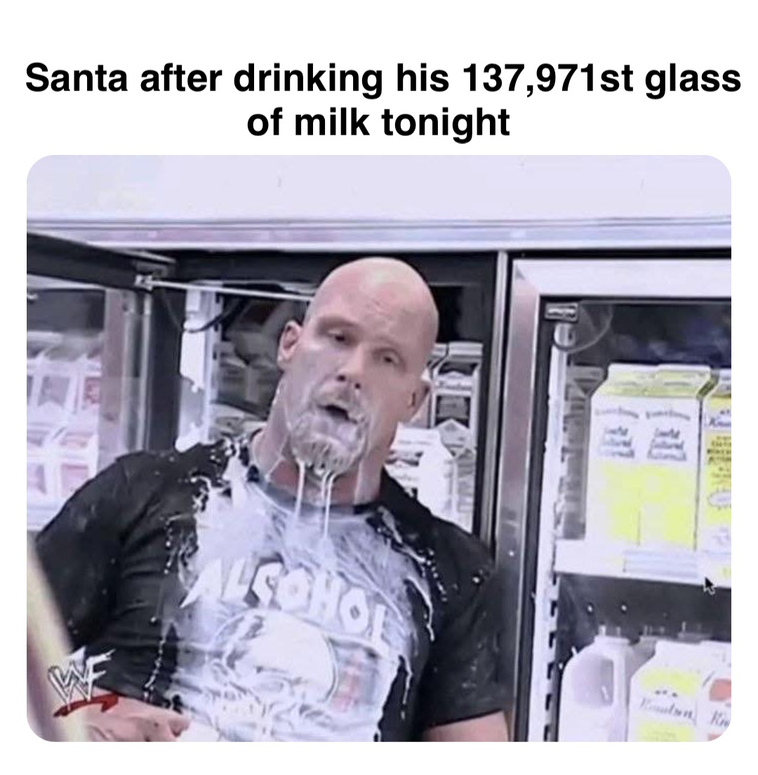 Double tap to edit Santa after drinking his 137,971st glass of milk tonight