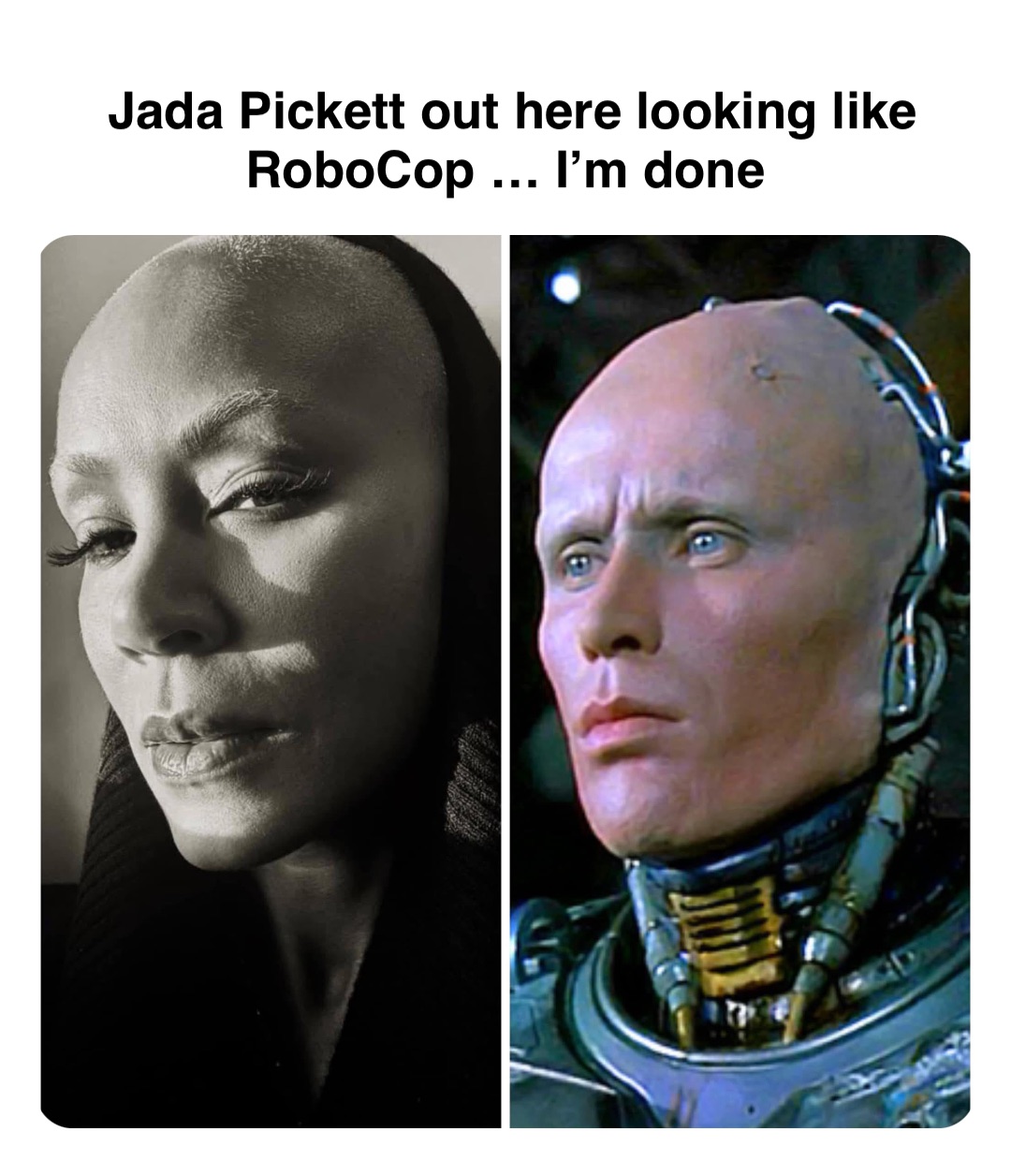 Double tap to edit Jada Pickett out here looking like RoboCop … I’m done