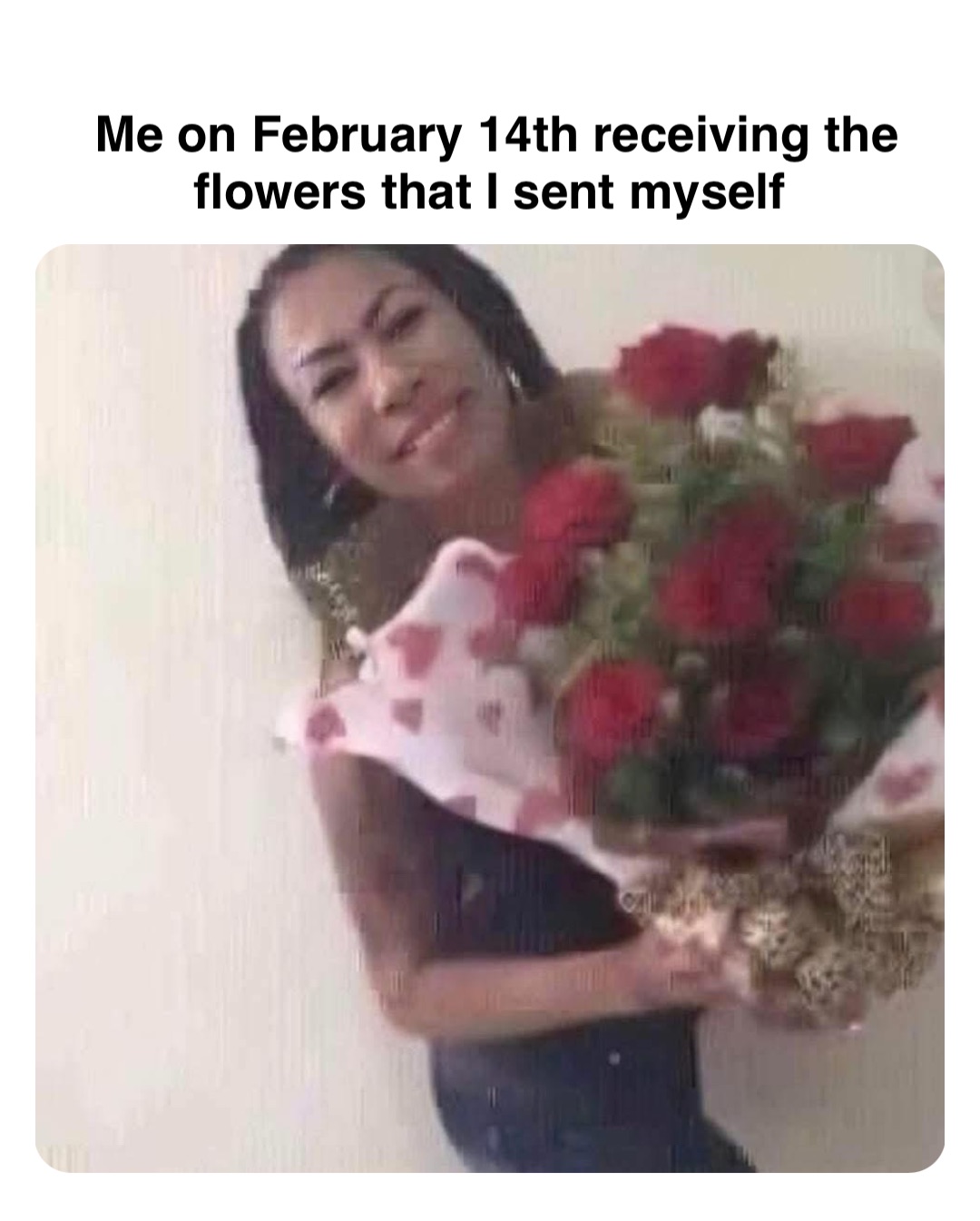 Double tap to edit Me on February 14th receiving the flowers that I sent myself