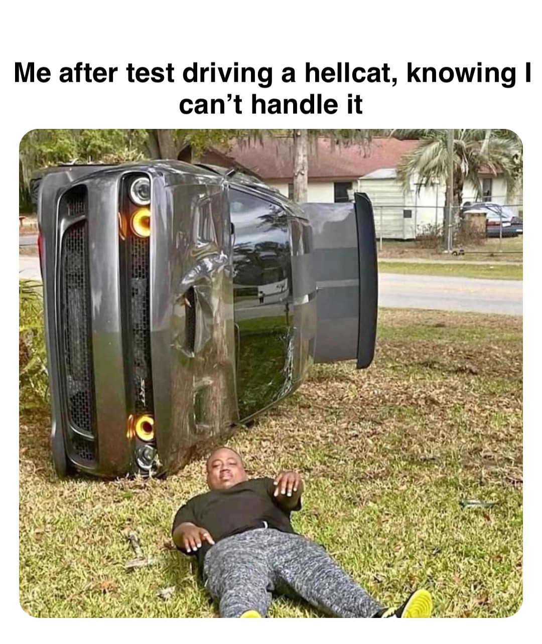 Double tap to edit Me after test driving a hellcat, knowing I can’t handle it