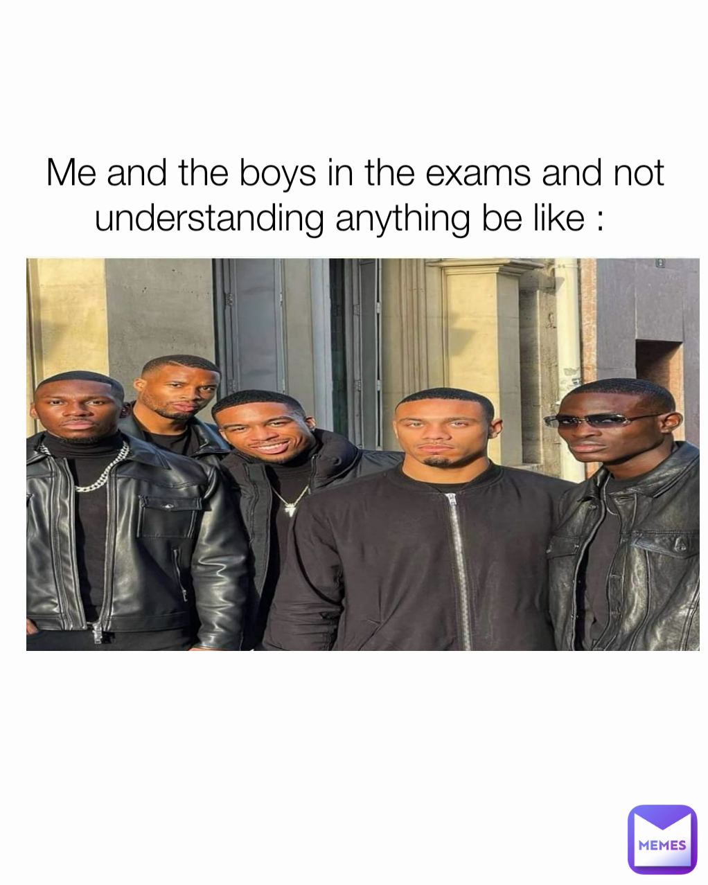  Me and the boys in the exams and not understanding anything be like :