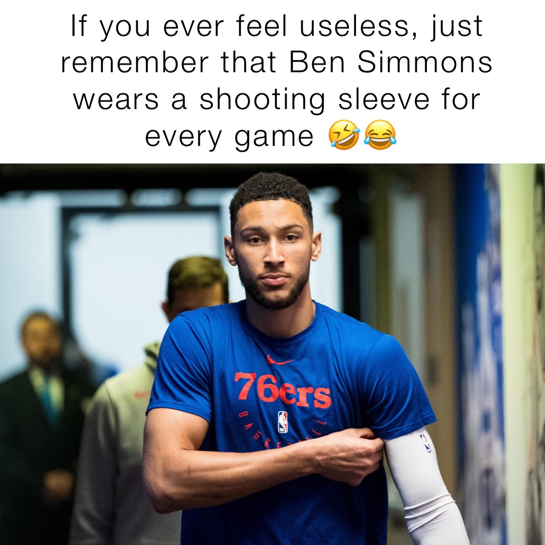 If you ever feel useless, just remember that Ben Simmons wears a shooting sleeve for every game 🤣😂