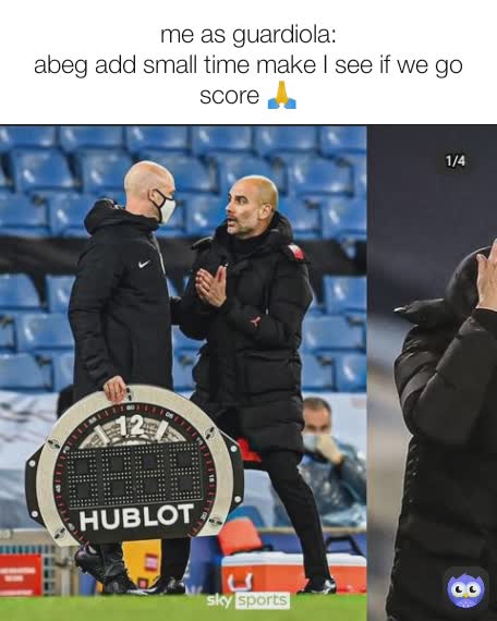 me as guardiola:
abeg add small time make I see if we go score 🙏