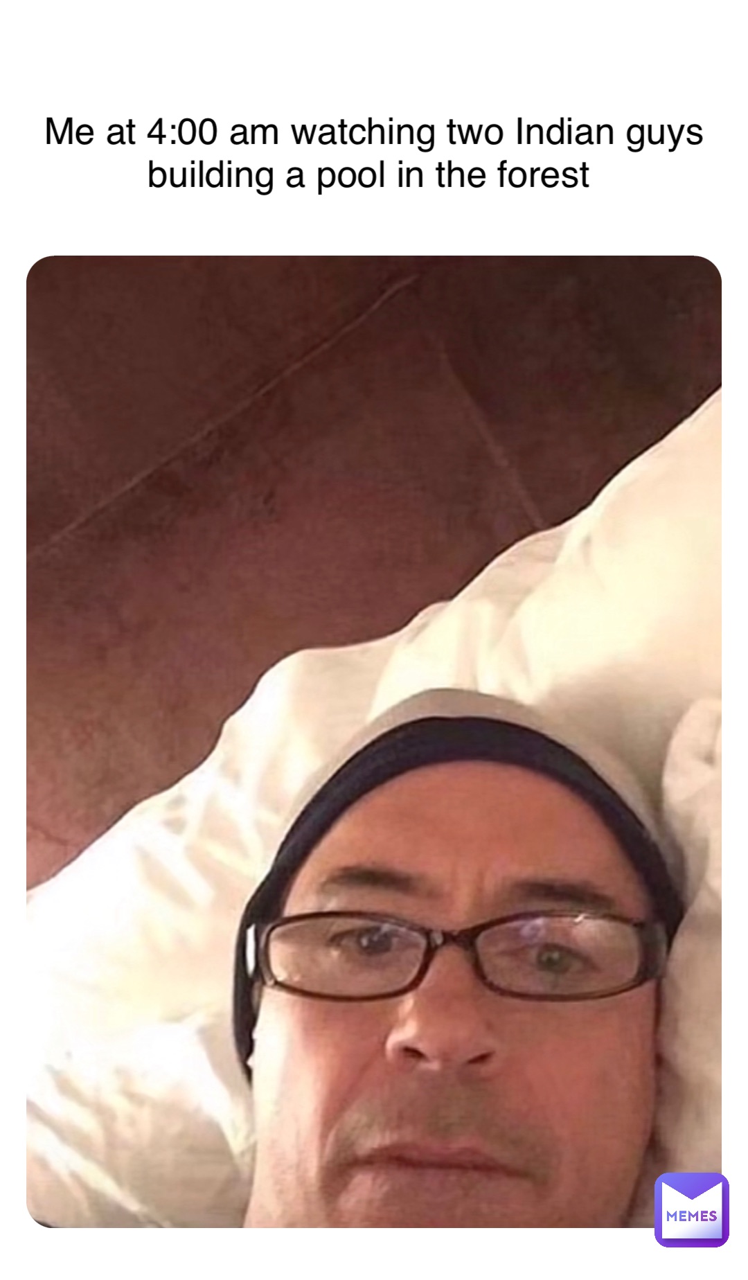 Double tap to edit Me at 4:00 am watching two Indian guys building a pool  in the forest | @kenny-robeck | Memes