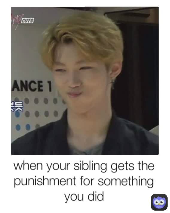 when your sibling gets the punishment for something you did