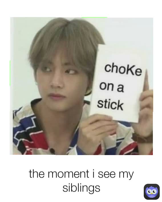 the moment i see my siblings