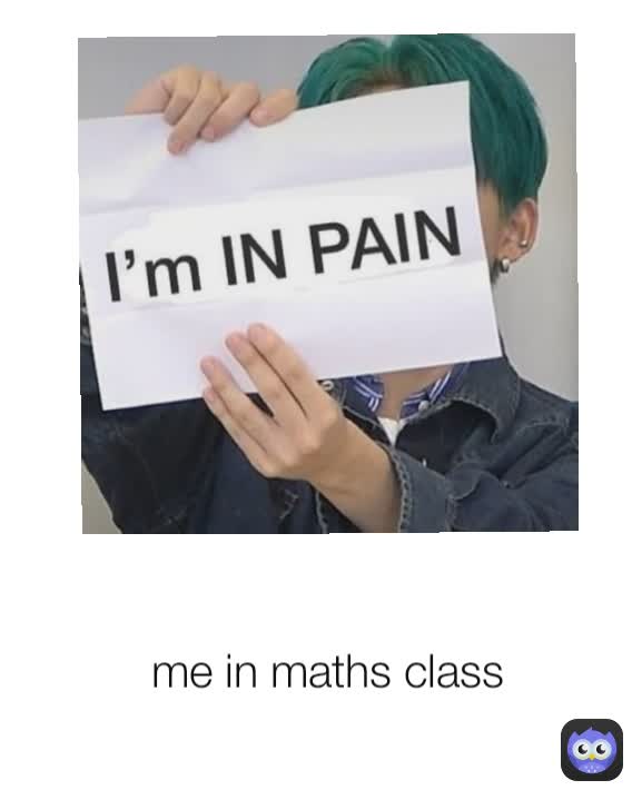 me in maths class me in maths class