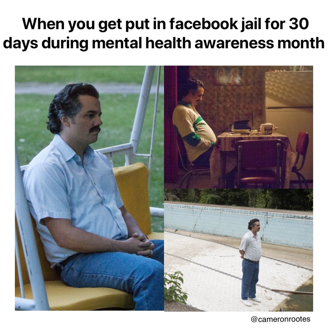 When you get put in Facebook jail for 30 days during mental health awareness month