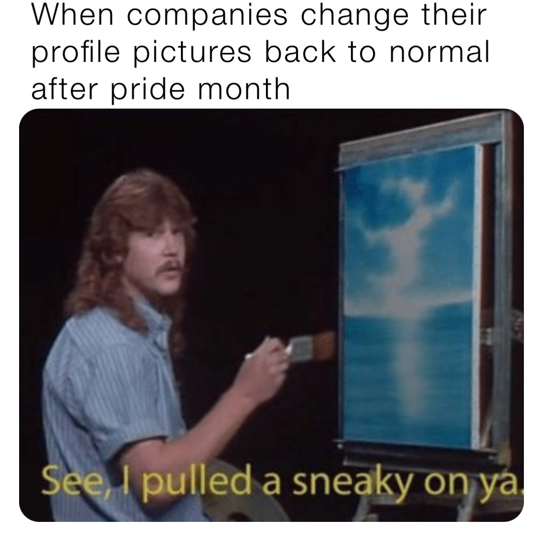 When companies change their profile pictures back to normal after pride month