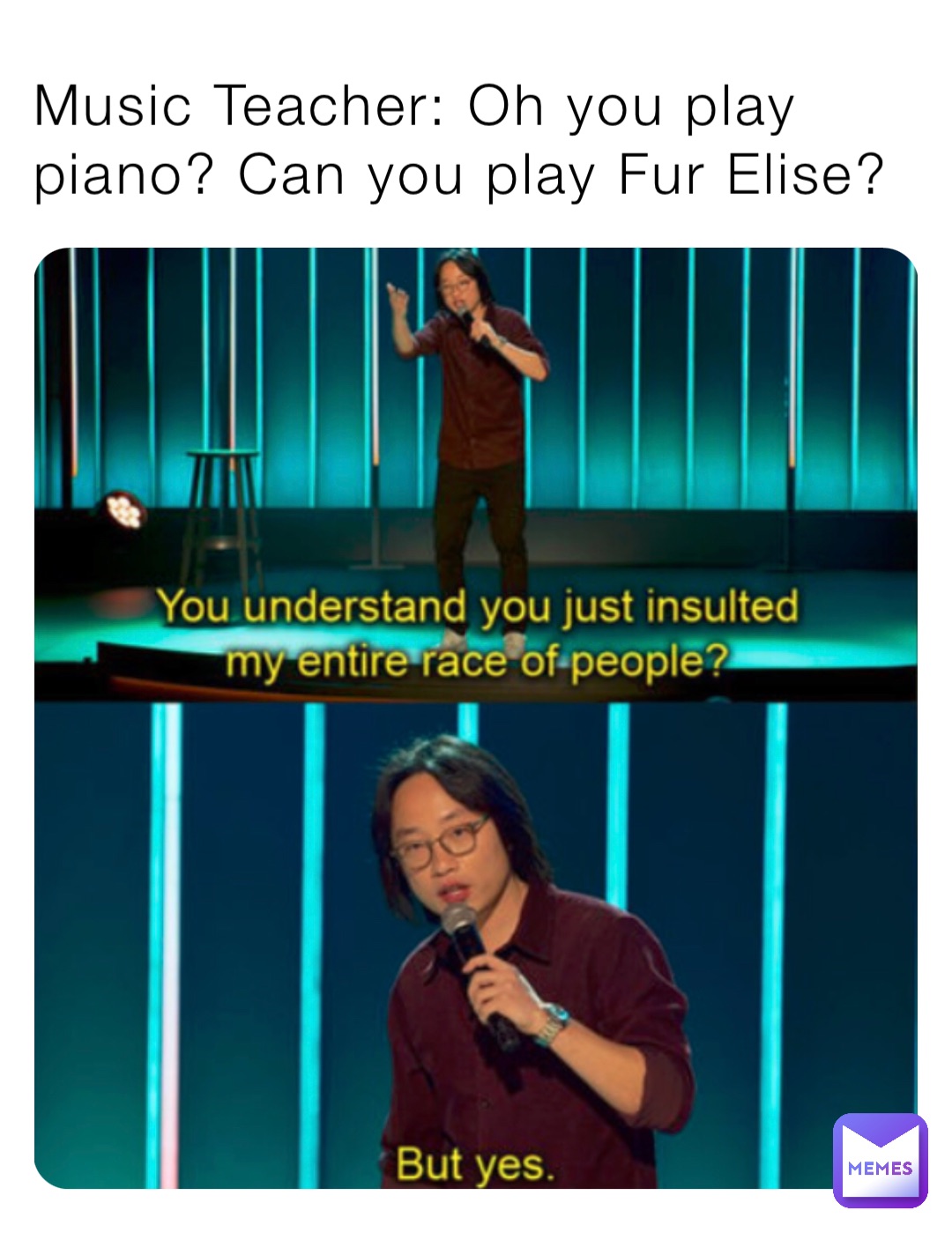 Music Teacher: Oh you play piano? Can you play Fur Elise?