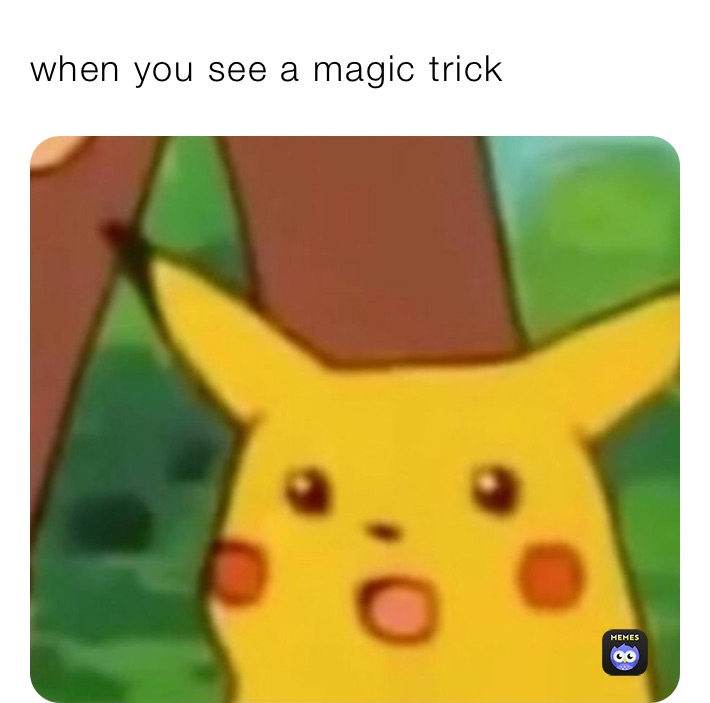 when you see a magic trick