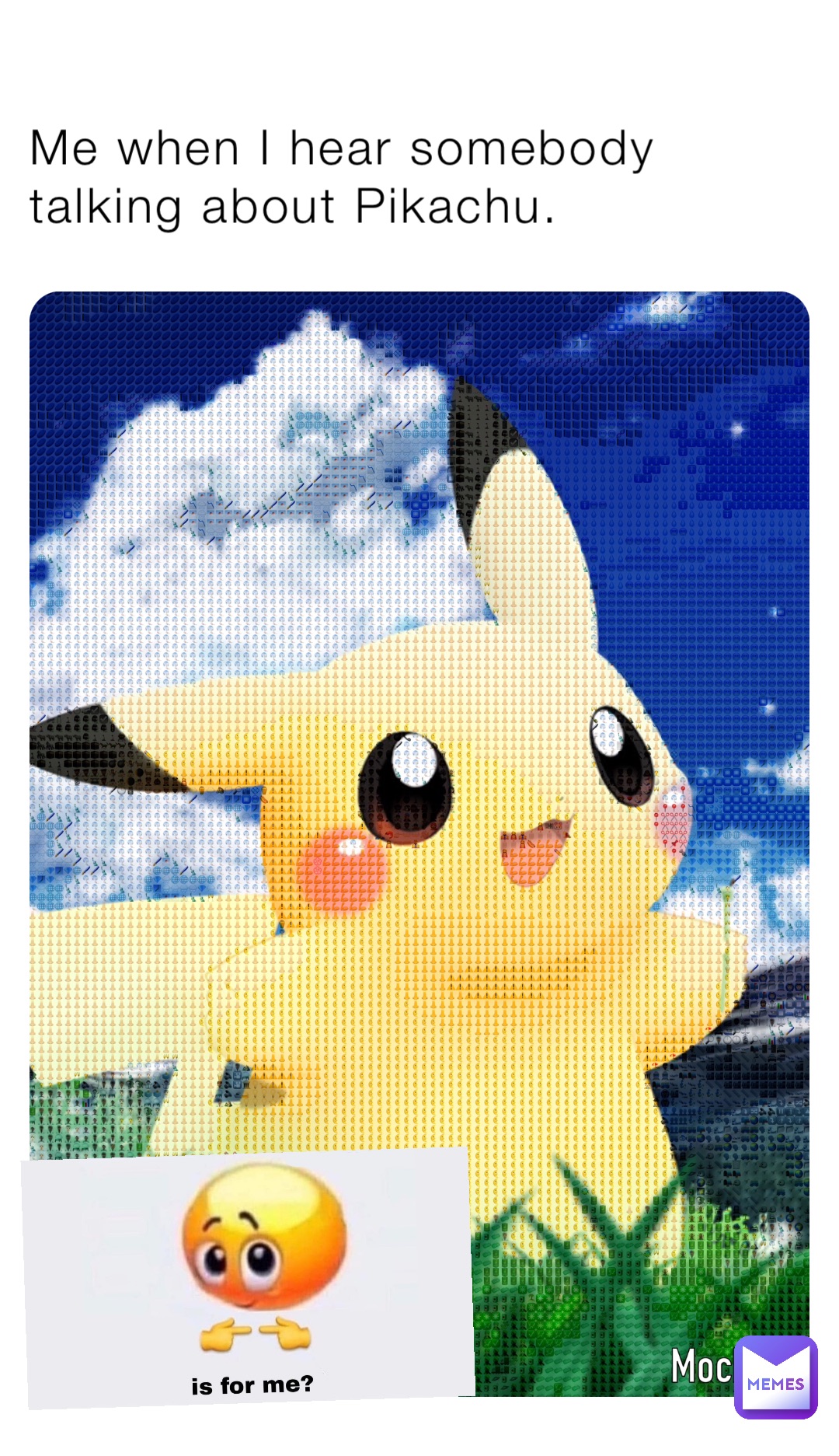 Me when I hear somebody talking about Pikachu.