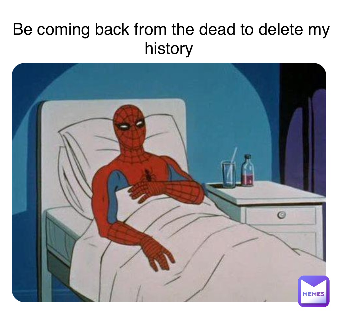 Double tap to edit Be coming back from the dead to delete my history