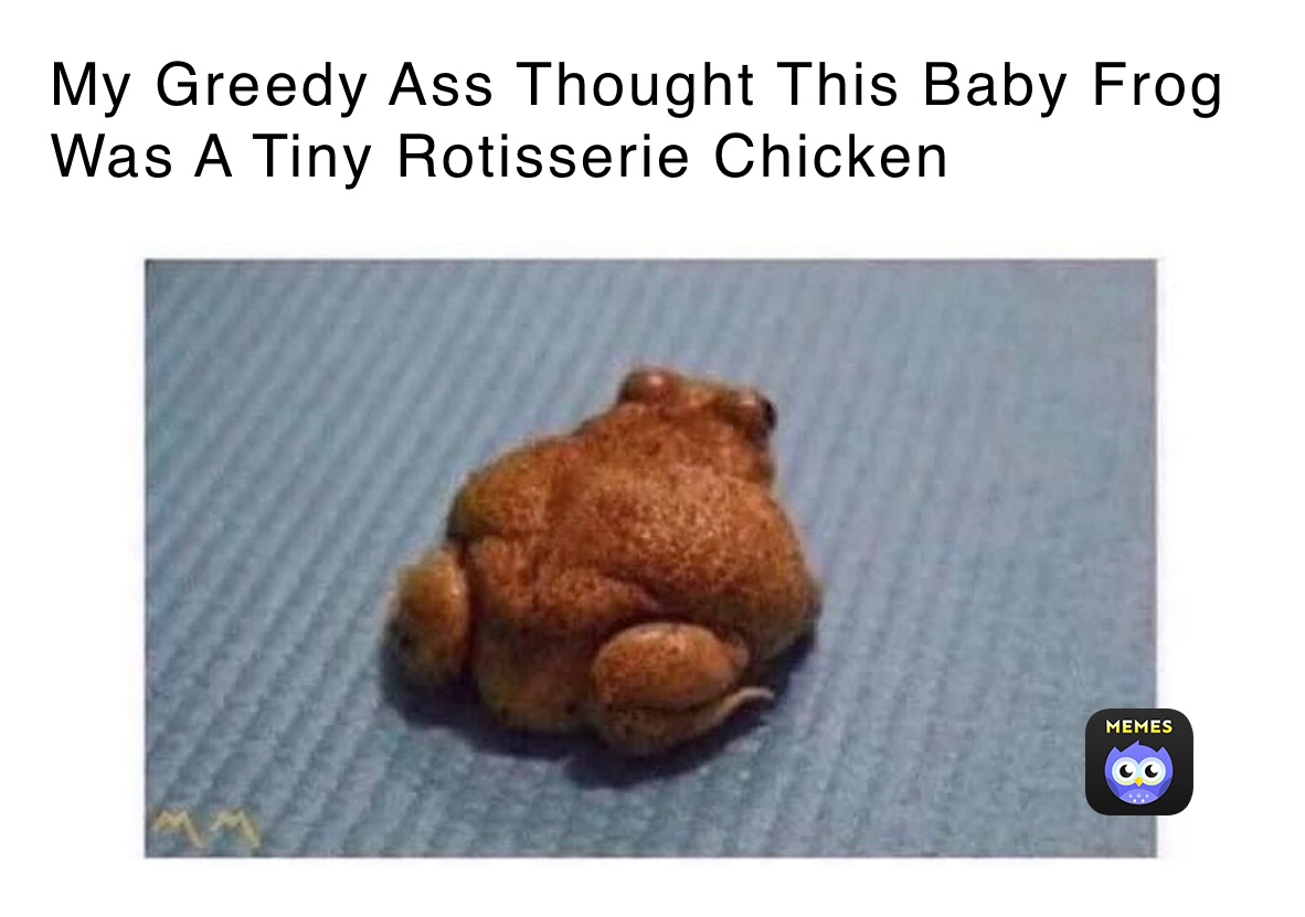 My Greedy Ass Thought This Baby Frog Was A Tiny Rotisserie Chicken 