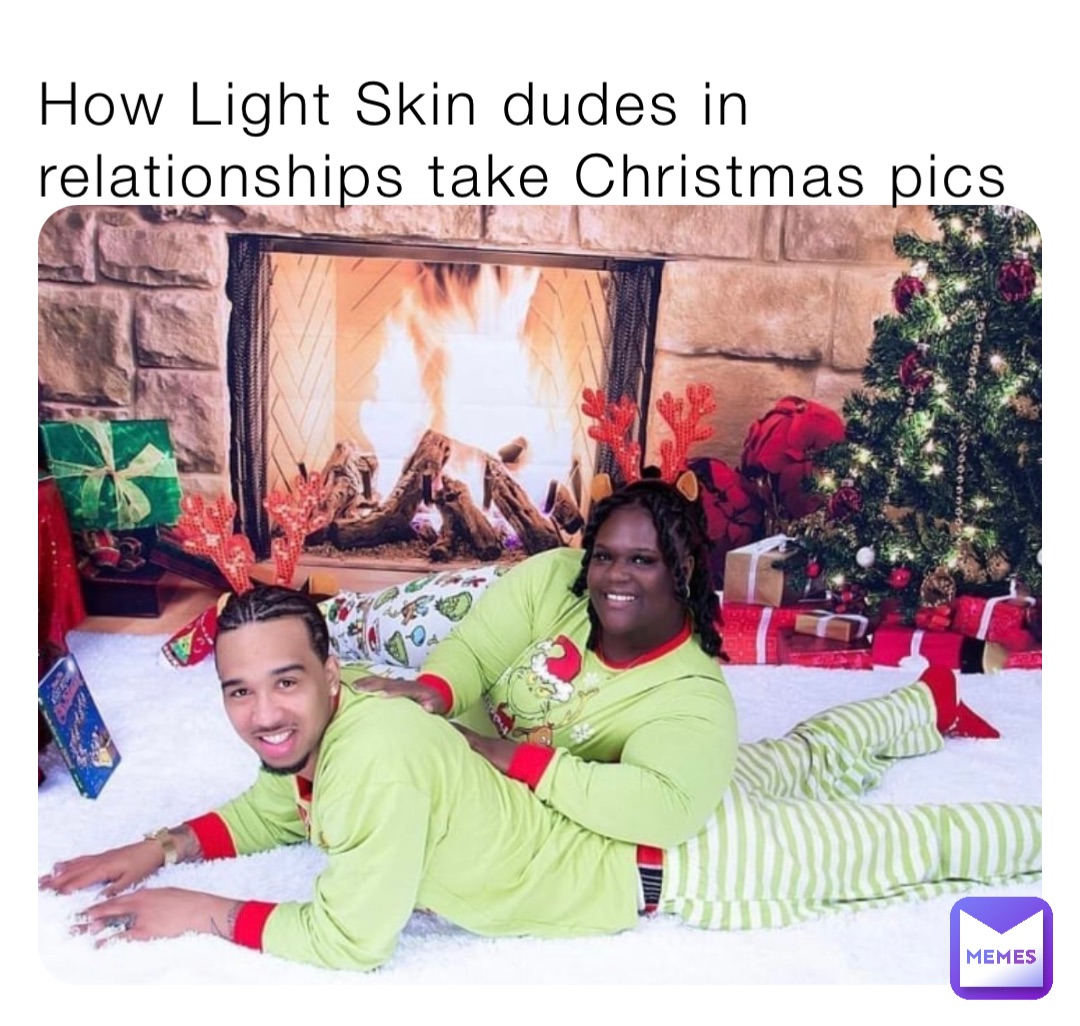 How Light Skin dudes in relationships take Christmas pics