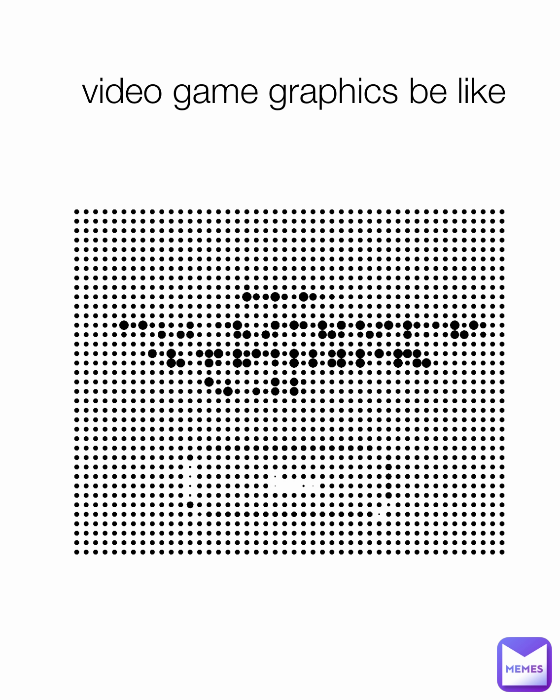 video game graphics be like