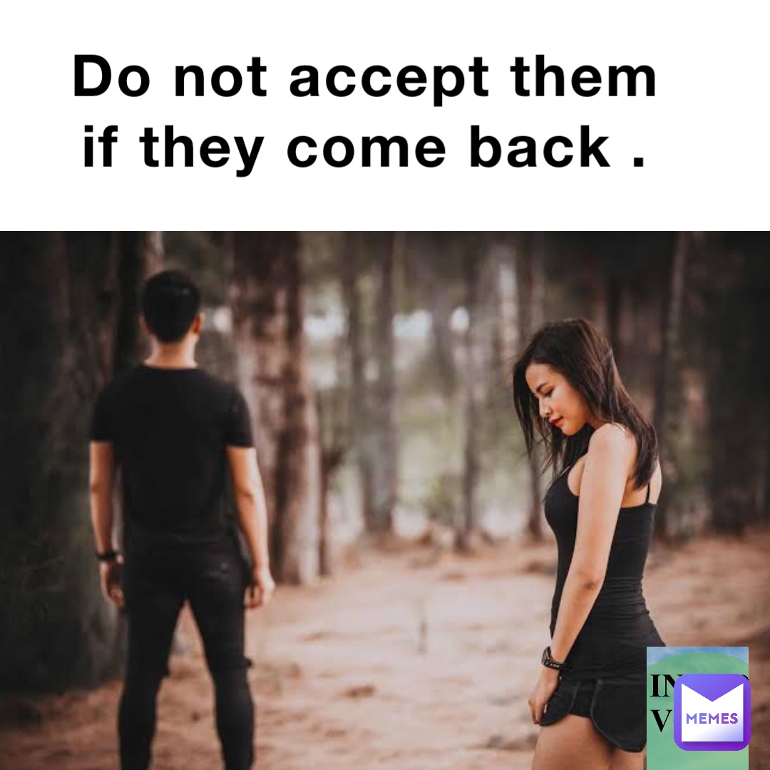 Do not accept them if they come back .