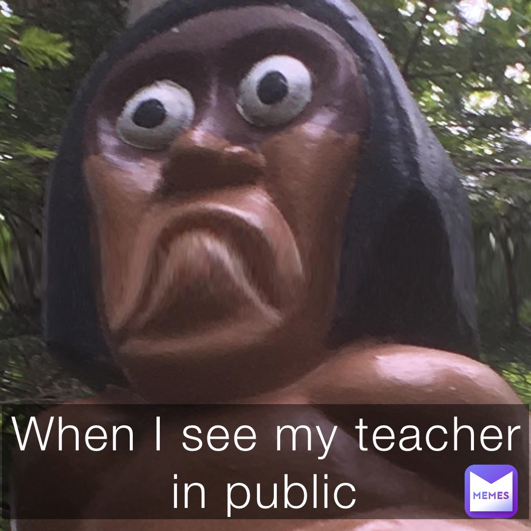 When I see my teacher in public