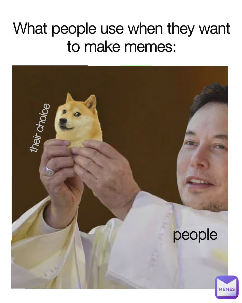 What people use when they want to make memes: people their choice