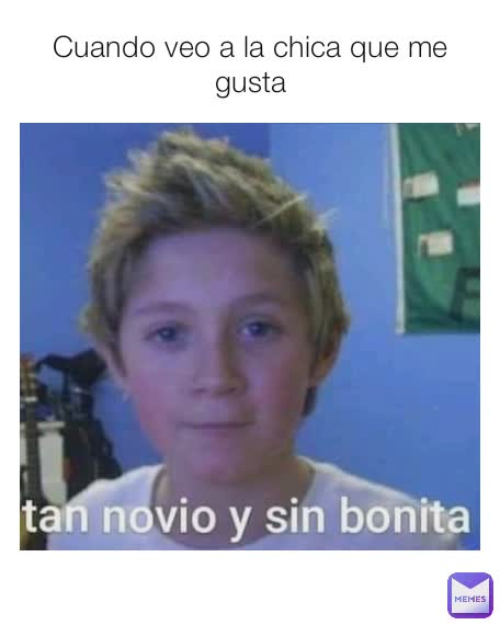 Cuando veo a la chica que me gusta