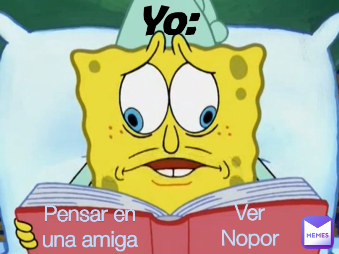 Yo Pensar En Una Amiga Ver Nopor Lugodavid281 Memes 