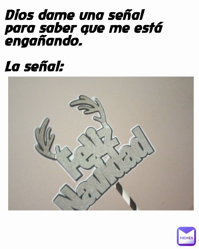 Dios dame una señal para saber que me está engañando.

La señal: