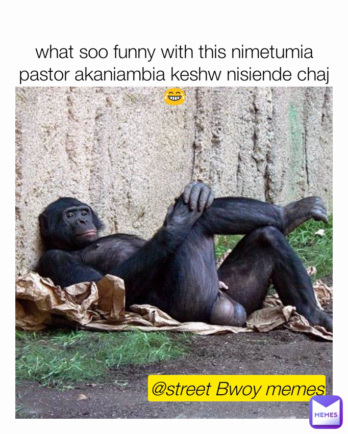 @street Bwoy memes what soo funny with this nimetumia pastor akaniambia keshw nisiende chaj😂