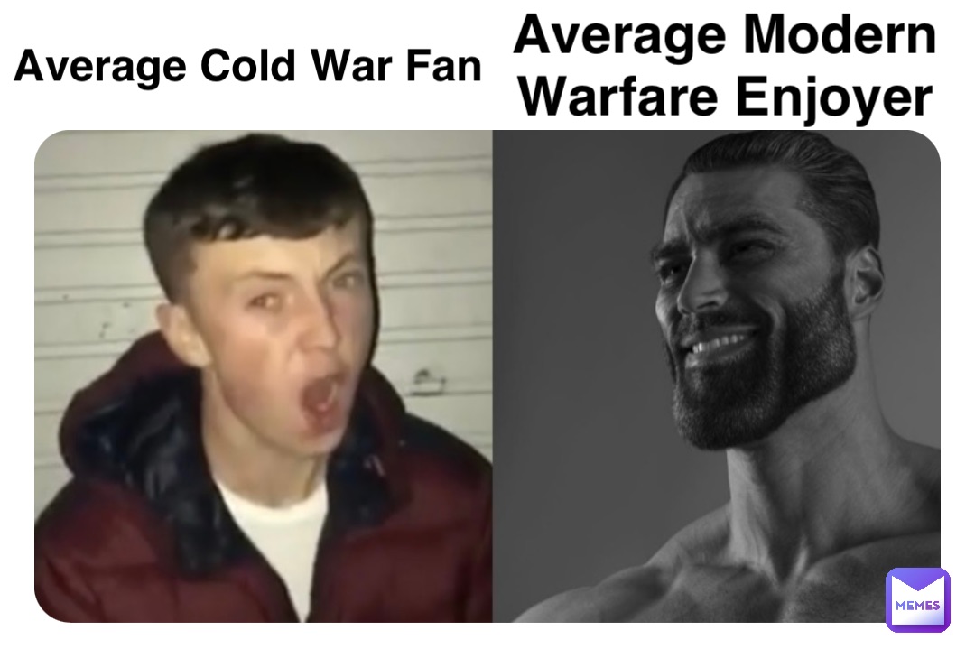 Double tap to edit Average Cold War Fan Average Modern Warfare Enjoyer