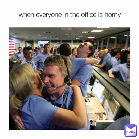 when everyone in the office is horny