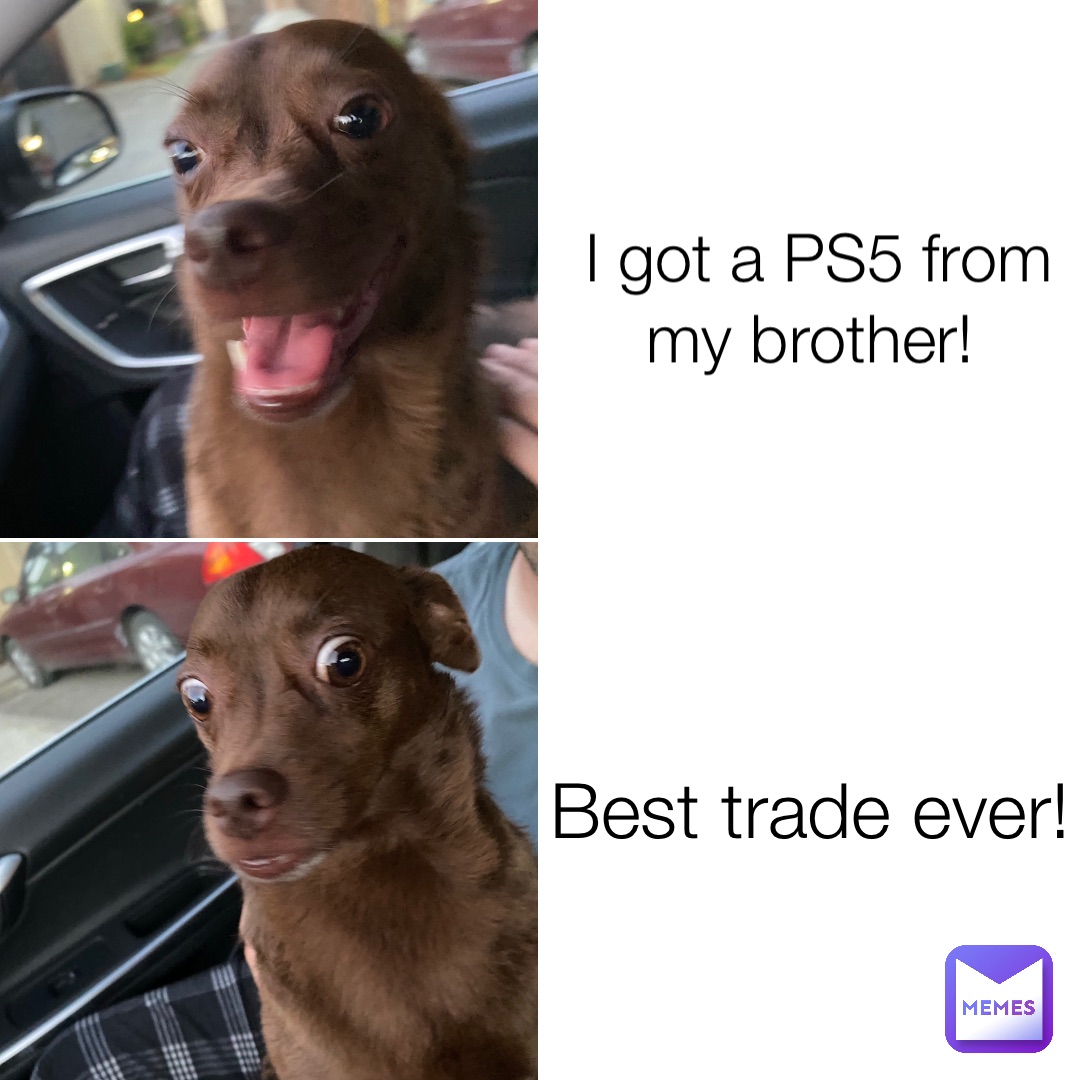 I got a PS5 from my brother! Best trade ever!