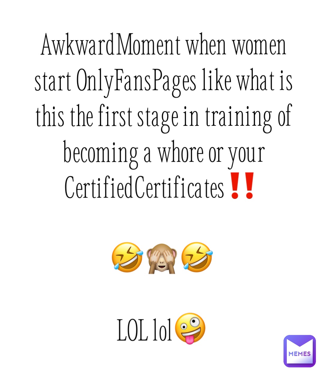 AwkwardMoment when women start OnlyFansPages like what is this the first stage in training of becoming a whore or your CertifiedCertificates‼️
 
🤣🙈🤣

LOL lol🤪