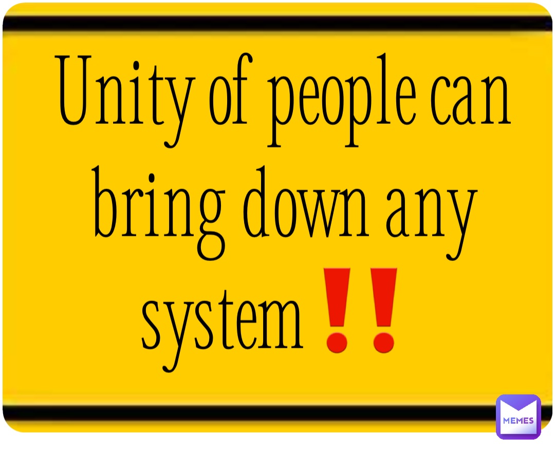 Unity of people can bring down any system‼️