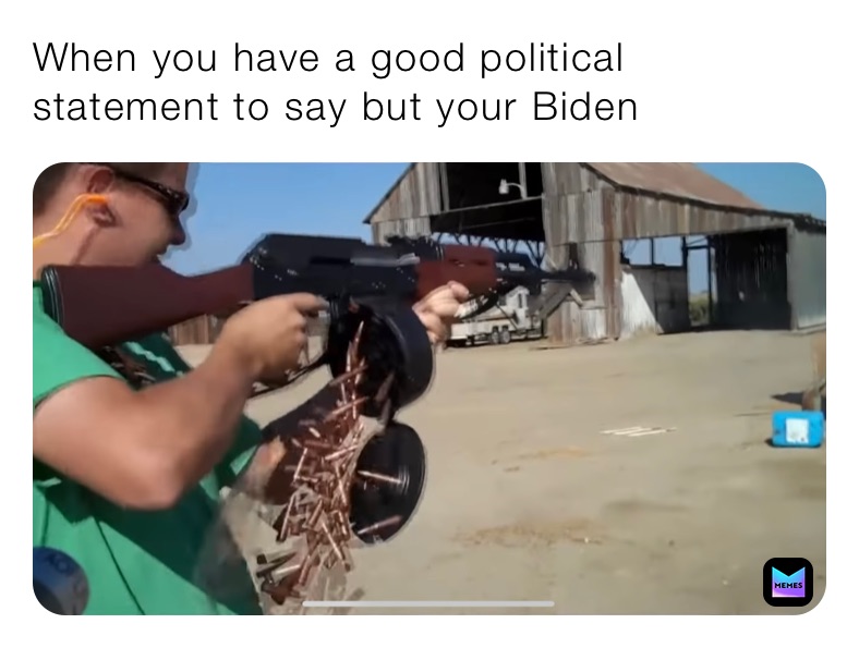 When you have a good political statement to say but your Biden