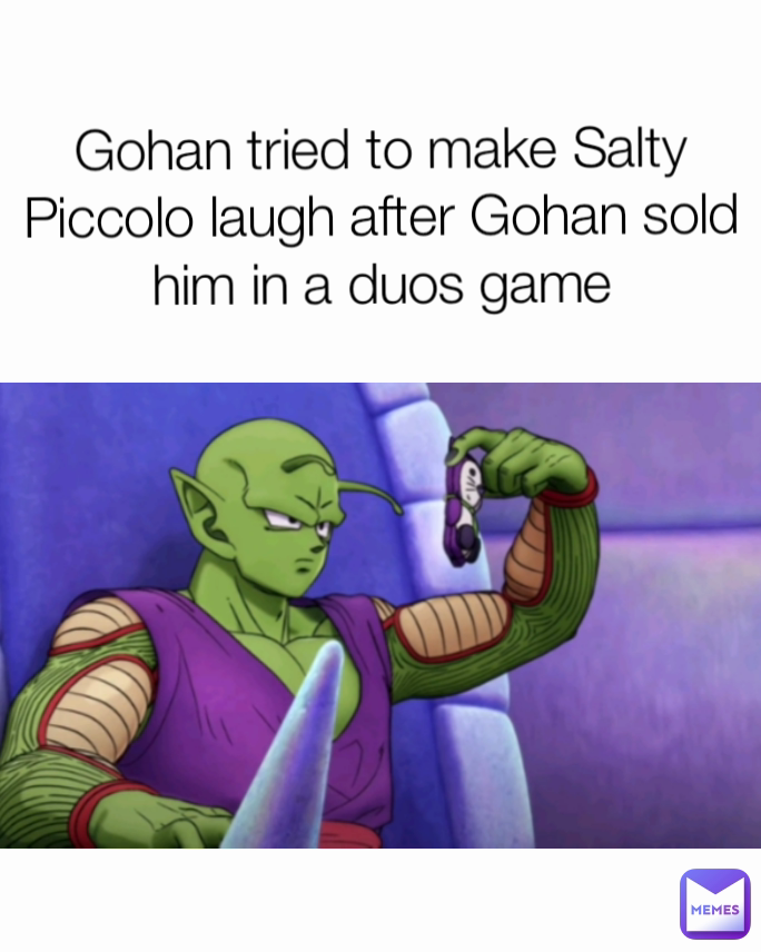 Gohan tried to make Salty Piccolo laugh after Gohan sold him in a duos game