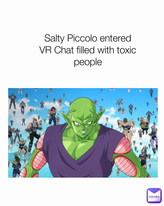Salty Piccolo entered VR Chat filled with toxic people