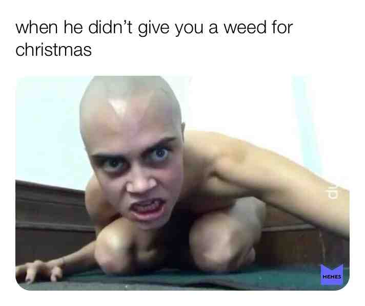 #christmas  #weed  #angry  #sad