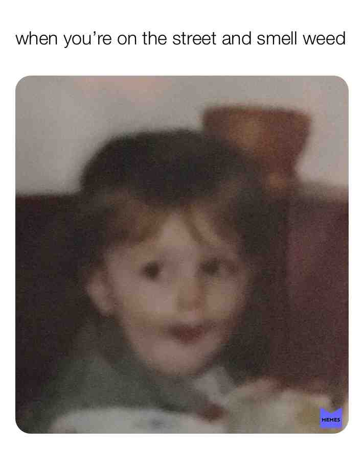 #weed   #street  #baby  #memes